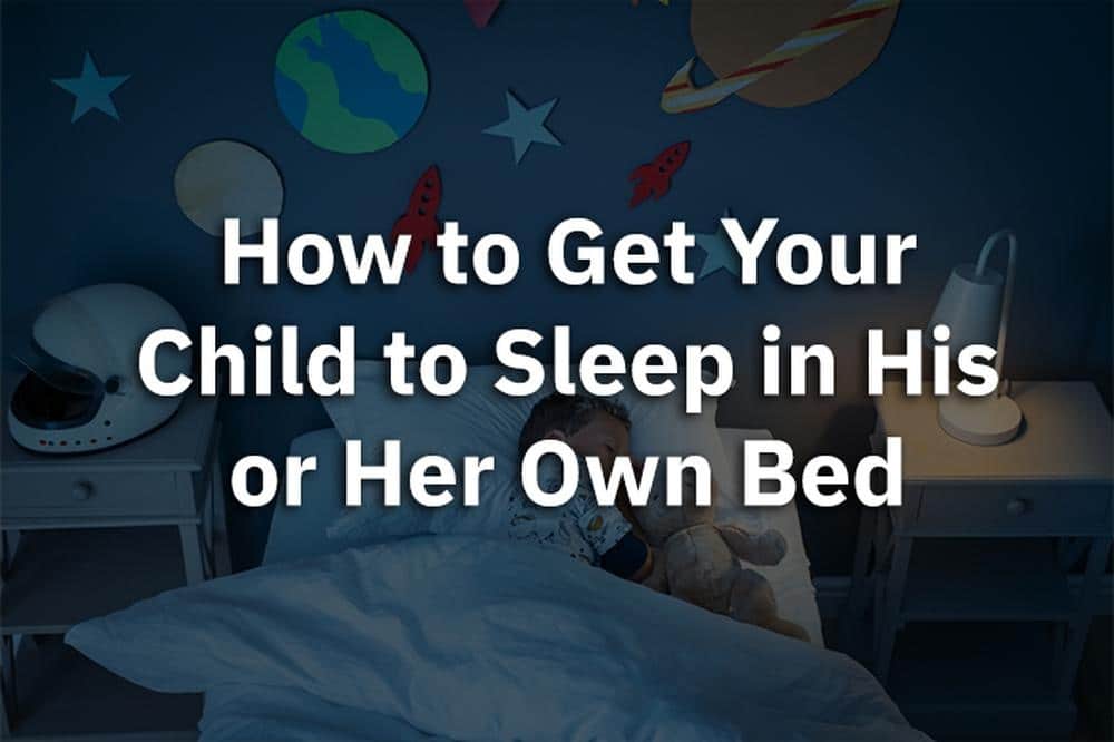 How to Get Your Child to Sleep in His or Her Own Bed