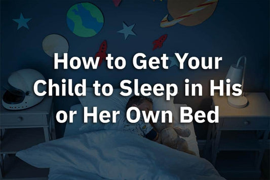 How to Get Your Child to Sleep in His or Her Own Bed